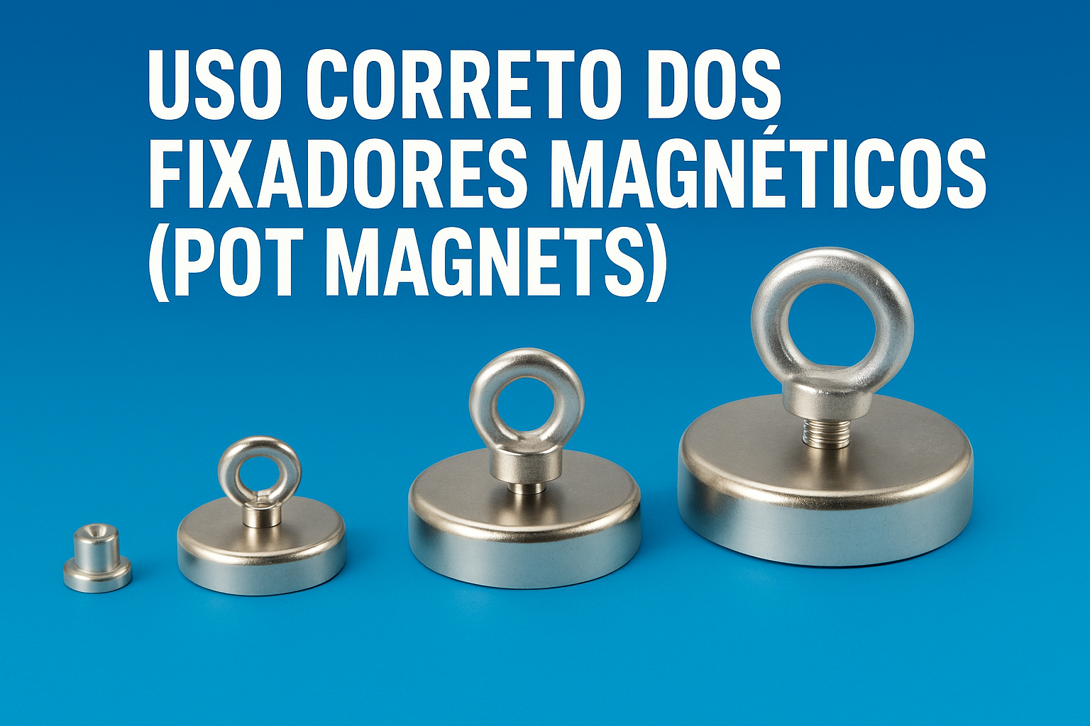Uso correto dos fixadores magneticos (pot magnets)